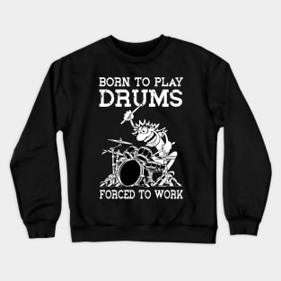 Funny Born To Play Drums Forced To Work Drum Drummer Crewneck Sweatshirt